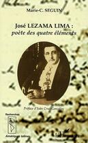 Couverture du livre « José LEZAMA LIMA: poète des quatre éléments » de Marie-Christine Seguin aux éditions Editions L'harmattan