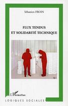 Couverture du livre « Flux tendus et solidarite technique » de Sebastien Froin aux éditions Editions L'harmattan