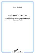 Couverture du livre « Ancien et le nouveau la production du savoir dans l'afrique d'aujourd'hui » de Paulin J. Hountondji aux éditions Editions L'harmattan