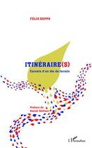 Couverture du livre « Itinéraire(s) ; carnets d'un élu de terrain » de Felix Beppo aux éditions Editions L'harmattan