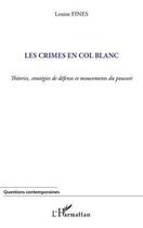 Couverture du livre « Les crimes en col blanc ; théories, stratégies de défense et mouvements du pouvoir » de Louise Fines aux éditions Editions L'harmattan