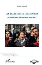 Couverture du livre « Les légitimités ordinaires ; au nom de quoi devrions-nous nous taire ? » de Helene Hatzfeld aux éditions L'harmattan
