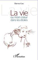 Couverture du livre « La vie ou mon coeur dans les étoiles » de Luc-Hervez aux éditions L'harmattan