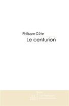 Couverture du livre « Le centurion » de Cote-P aux éditions Le Manuscrit