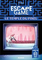 Couverture du livre « Escape game : le temple du pixel » de Alexis Moroz aux éditions Mango