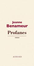 Couverture du livre « Profanes » de Jeanne Benameur aux éditions Editions Actes Sud