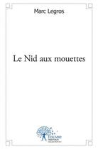Couverture du livre « Le nid aux mouettes » de Marc Le Gros aux éditions Edilivre