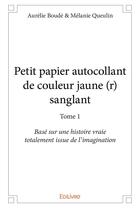 Couverture du livre « Petit papier autocollant de couleur jaune (r) sanglant t.1 » de Aurelie Boude et Melanie Queulin aux éditions Edilivre