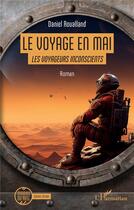 Couverture du livre « Le voyage en Mai : Les voyageurs inconscients » de Daniel Roualland aux éditions L'harmattan