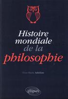 Couverture du livre « Histoire mondiale de la philosophie » de Yves-Marie Adeline aux éditions Ellipses