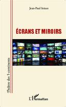 Couverture du livre « Écrans et miroirs » de Jean-Paul Inisan aux éditions L'harmattan