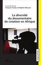 Couverture du livre « La diversité du documentaire de création en Afrique » de Francois Fronty et Delphe Kifouani aux éditions L'harmattan