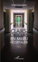 Couverture du livre « Clairs-obscurs en milieu hospitalier » de Micheline Thomas-Desplebin aux éditions L'harmattan