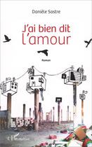 Couverture du livre « J'ai bien dit l'amour » de Daniele Sastre aux éditions L'harmattan