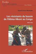 Couverture du livre « Les résistants du bassin de l'Alima-Nkeni au Congo ; 1907-1915 » de Assori Itoua-Ngaporo aux éditions L'harmattan