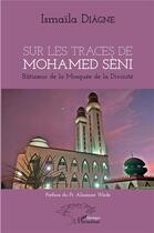 Couverture du livre « Sur les traces de Mohamed Sèni ; bâtisseur de la mosquée de la Divinité » de Ismaila Diagne aux éditions L'harmattan