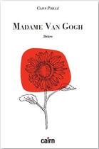 Couverture du livre « Madame Van Gogh » de Cliff Paille aux éditions Cairn