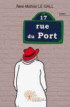 Couverture du livre « 17, rue du port » de Rene-Mathias Le Gall aux éditions Edilivre-aparis