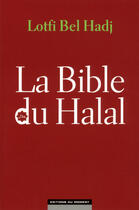 Couverture du livre « La bible du halal » de Lotfi Bel Hadj aux éditions Editions Du Moment