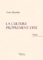 Couverture du livre « La culture proprement dite » de Yvan Elissalde aux éditions Baudelaire