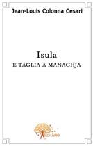 Couverture du livre « Isula ; e taglia a managhja » de Jean-Louis Colonna-C aux éditions Edilivre