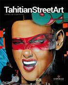 Couverture du livre « Tahitian street art » de Isabelle Esquevin aux éditions Au Vent Des Iles