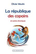 Couverture du livre « La république des copains : et autres chroniques » de Olivier Maulin aux éditions Via Romana