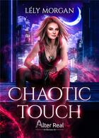 Couverture du livre « Chaotic touch » de Lely Morgan aux éditions Alter Real