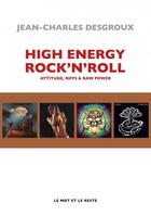 Couverture du livre « High energy rock'n'roll : attitude, riffs & raw power » de Jean-Charles Desgroux aux éditions Le Mot Et Le Reste