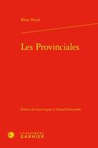 Couverture du livre « Les Provinciales » de Blaise Pascal aux éditions Classiques Garnier