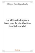 Couverture du livre « La methode des jours fixes pour la planification familiale au mali » de Djapou Fouthe C D. aux éditions Edilivre