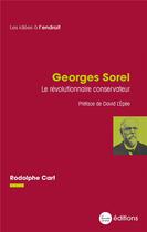 Couverture du livre « Georges Sorel, le révolutionnaire conservateur » de Rodolphe Cart aux éditions La Nouvelle Librairie
