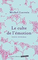 Couverture du livre « Le culte de l'émotion » de Michel Lacroix aux éditions Marabout