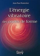 Couverture du livre « Energie vibratoire des ondes de forme » de Jean-Paul Ronecker aux éditions Dangles