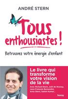 Couverture du livre « Tous enthousiastes ! retrouvez votre énergie d'enfant » de Andre Stern aux éditions Horay