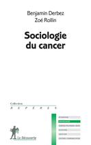 Couverture du livre « Sociologie du cancer » de Benjamin Derbez et Zoe Rollin aux éditions La Decouverte