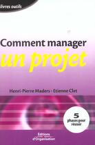 Couverture du livre « Comment manager un projet » de Henri-Pierre Maders aux éditions Organisation