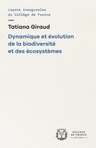 Couverture du livre « Dynamique et évolution de la biodiversité et des écosystèmes » de Tatiana Giraud aux éditions College De France