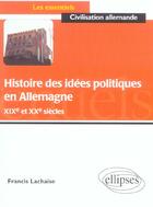 Couverture du livre « Histoire des idees politiques en allemagne - xixe et xxe siecles » de Francis Lachaise aux éditions Ellipses