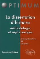 Couverture du livre « La dissertation d'histoire methodologie et sujets corriges » de Dominique Prevot aux éditions Ellipses