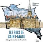 Couverture du livre « Les rues de Saint-Malo : Voyage au coeur de la cité corsaire » de Olivier De La Riviere et Clemence Corbin aux éditions Ouest France