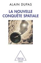 Couverture du livre « La nouvelle conquête spatiale » de Dupas-A aux éditions Odile Jacob