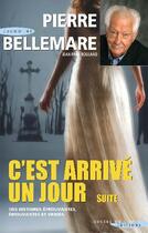 Couverture du livre « C'est arrivé un jour t.2 ; des histoires éprouvantes, émouvantes et vraies » de Pierre Bellemare et Jean-Paul Rouland aux éditions Succes Du Livre