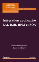 Couverture du livre « Intégration applicative EAI, B2B, BPM et SOA » de Bernard Manouvrier et Laurent Ménard aux éditions Hermes Science Publications
