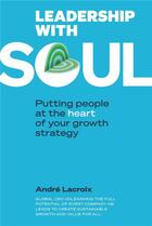 Couverture du livre « Leadership with soul : Putting people et the heart of your growth strategy » de Andre Lacroix aux éditions Eska