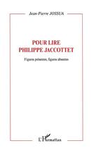 Couverture du livre « Figures presentes, figures absentes - pour lire philippe jaccottet » de Jean-Pierre Jossua aux éditions L'harmattan