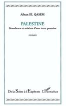 Couverture du livre « Palestine - grandeurs et miseres d'une terre promise » de Afnan El Qasem aux éditions L'harmattan
