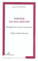 Couverture du livre « Soigner les mal-soignés : Ethnologie d'un Centre de soins gratuits » de Jacqueline Ferreira aux éditions L'harmattan