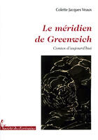 Couverture du livre « Le méridien de Greenwich ; contes d'aujourd'hui » de Colette Jacques Veaux aux éditions Societe Des Ecrivains