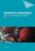 Couverture du livre « Convergences macrocosmiques » de Regis Lavaud aux éditions Mon Petit Editeur